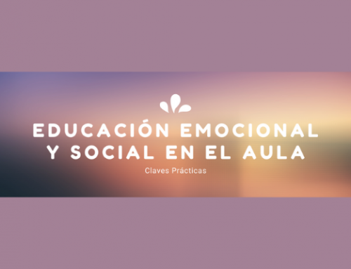 EDUCACIÓN EMOCIONAL Y SOCIAL EN EL AULA: CLAVES PRÁCTICAS